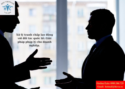 Xử lý tranh chấp lao động với đối tác quốc tế: Giải pháp pháp lý cho doanh nghiệp