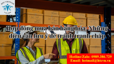 ​Hợp đồng mua bán hàng hóa: Những điều cần lưu ý để tránh tranh chấp