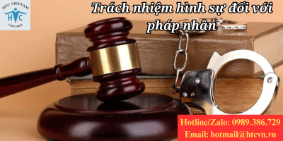 Trách nhiệm hình sự đối với pháp nhân: Những điều cần lưu ý