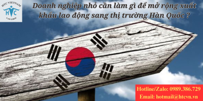 Doanh nghiệp nhỏ cần làm gì để mở rộng xuất khẩu lao động sang thị trường Hàn Quốc? 