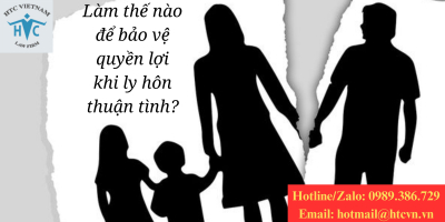 ​Làm thế nào để bảo vệ quyền lợi khi ly hôn thuận tình?