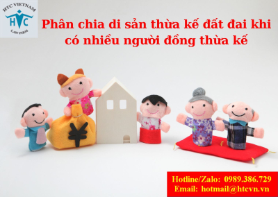 Phân chia di sản thừa kế đất đai khi có nhiều người đồng thừa kế