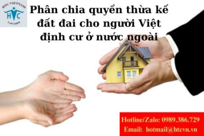 Phân chia quyền thừa kế đất đai cho người Việt định cư ở nước ngoài