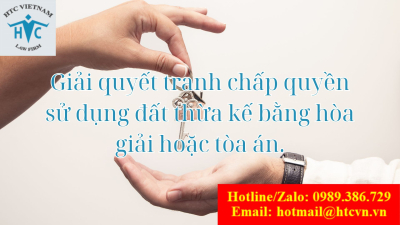 Giải quyết tranh chấp quyền sử dụng đất thừa kế bằng hòa giải hoặc tòa án.