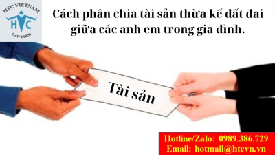 Cách phân chia tài sản thừa kế đất đai giữa các anh em trong gia đình.