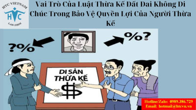 Vai trò của luật thừa kế đất đai không di chúc trong bảo vệ quyền lợi của người thừa kế