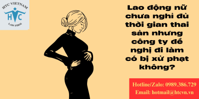 Lao động nữ chưa nghỉ đủ thời gian thai sản nhưng công ty đề nghị đi làm có bị xử phạt không?