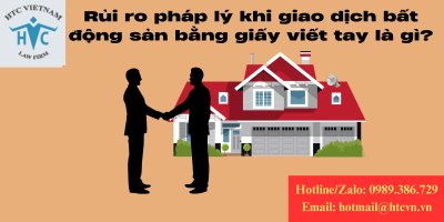 Rủi ro pháp lý khi giao dịch bất động sản bằng giấy viết tay là gì?