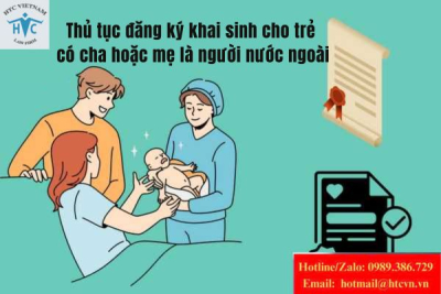 Thủ tục đăng ký khai sinh cho trẻ có cha hoặc mẹ là người nước ngoài.