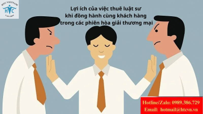 Lợi ích của việc thuê luật sư khi đồng hành cùng khách hàng trong các phiên hòa giải thương mại?