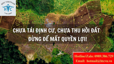 Chưa tái định cư, chưa thu hồi đất – Đừng để mất quyền lợi!