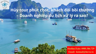 Hủy tour phút chót, khách đòi bồi thường – Doanh nghiệp du lịch xử lý ra sao?