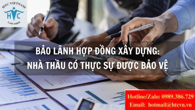 Bảo lãnh hợp đồng xây dựng: Nhà thầu có thực sự được bảo vệ?