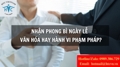 Nhận phong bì ngày lễ – Văn hóa hay hành vi phạm pháp?