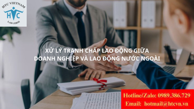 Xử lý tranh chấp lao động giữa doanh nghiệp và lao động nước ngoài