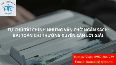 Tự chủ tài chính nhưng vẫn chờ ngân sách: Bài toán chi thường xuyên cần lời giải