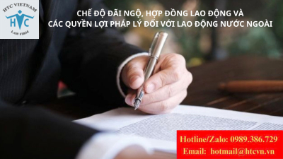 Chế độ đãi ngộ, hợp đồng lao động và các quyền lợi pháp lý đối với lao động nước ngoài
