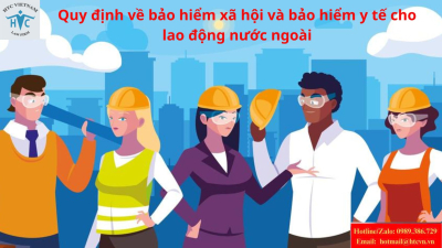 Quy định về bảo hiểm xã hội và bảo hiểm y tế cho lao động nước ngoài	