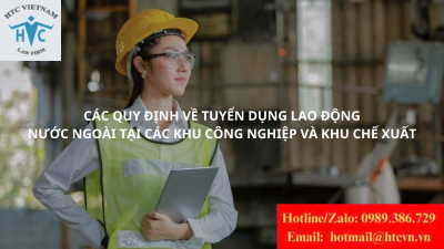 Các quy định về tuyển dụng lao động nước ngoài tại các khu công nghiệp và khu chế xuất