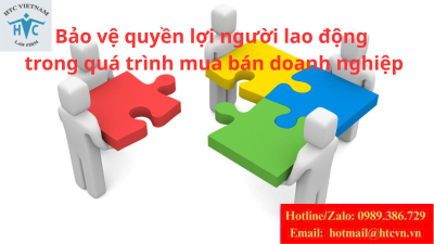 Bảo vệ quyền lợi người lao động trong quá trình mua bán doanh nghiệp