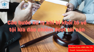 ​Các bước xử lý khi bị khởi tố về tội lừa đảo chiếm đoạt tài sản