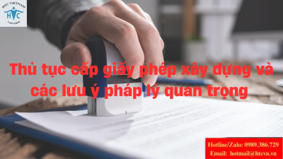 ​Thủ tục cấp giấy phép xây dựng và các lưu ý pháp lý quan trọng