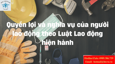 Quyền lợi và nghĩa vụ của người lao động theo Luật Lao động hiện hành
