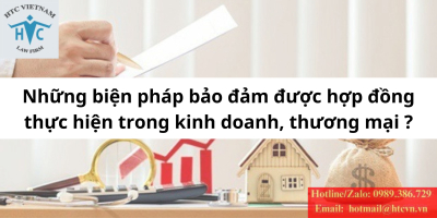 Những biện pháp bảo đảm hợp thực hiện hợp đồng trong kinh doanh, thương mại
