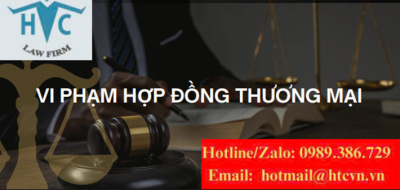 Vi phạm hợp đồng thương mại: Cách xử lý, yêu cầu bồi thường và lưu ý pháp lý