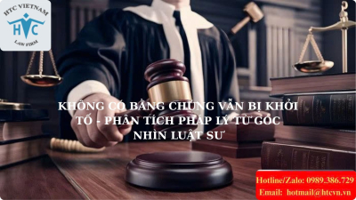 Không Có Bằng Chứng Vẫn Bị Khởi Tố - Phân Tích Pháp Lý Từ Góc Nhìn Luật Sư