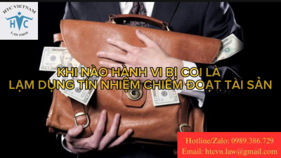 Khi nào hành vi bị coi là lạm dụng tín nhiệm chiếm đoạt tài sản ?