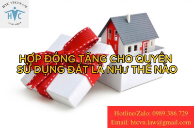 Hợp đồng tặng cho quyền sử dụng đất là như thế nào?
