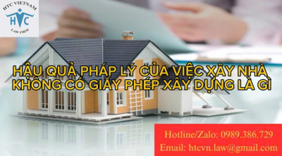 Hậu quả pháp lý của việc xây nhà không có giấy phép xây dựng là gì ?