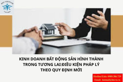 Kinh doanh bất động sản hình thành trong tương lai: Điều kiện pháp lý theo quy định mới 