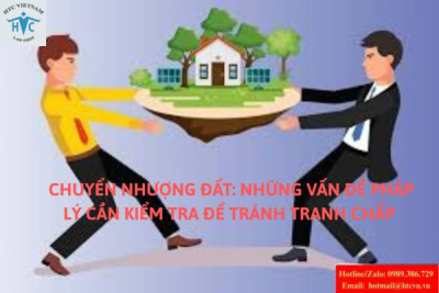 Chuyển nhượng đất: Những vấn đề pháp lý cần kiểm tra để tránh tranh chấp