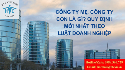 Công ty mẹ, công ty con là gì? Quy định mới nhất theo Luật Doanh nghiệp