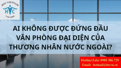 Ai không được làm người đứng đầu văn phòng đại diện của thương nhân nước ngoài?