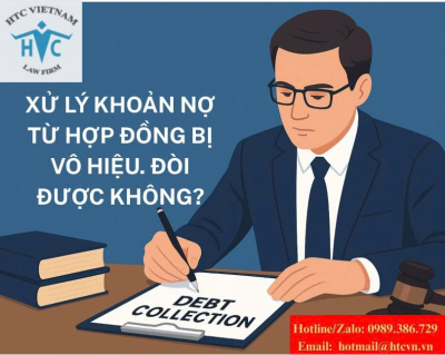 Xử lý khoản nợ từ hợp đồng bị vô hiệu. Đòi được không?