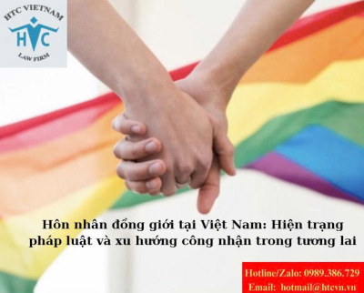 Hôn nhân đồng giới tại Việt Nam: Hiện trạng pháp luật và xu hướng công nhận trong tương lai