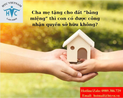 Cha mẹ tặng cho đất “bằng miệng” thì con có được công nhận quyền sở hữu không?