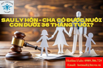 Quyền nuôi con dưới 36 tháng tuổi sau ly hôn: Khi nào cha có thể được quyền nuôi?