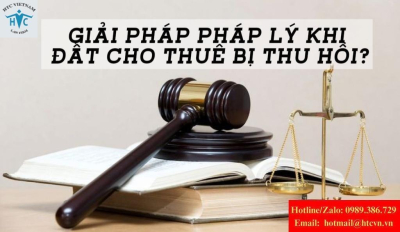 Chủ thuê đất bị thu hồi đất – hợp đồng cho thuê bất động sản  bị phá giữa chừng, giải pháp pháp lý