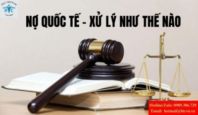 Nợ quốc tế – bên vay là người nước ngoài, xử lý thế nào tại Việt Nam?