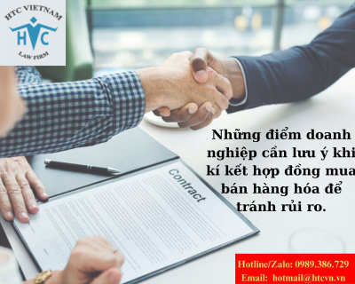Những điểm doanh nghiệp cần lưu ý khi kí kết hợp đồng mua bán hàng hóa để tránh rủi ro.