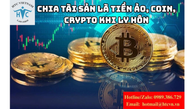 Chia tài sản là tiền ảo, coin, crypto khi ly hôn – xác định giá trị như thế nào?