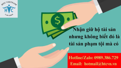 Nhận giữ hộ tài sản nhưng không biết đó là tài sản phạm tội mà có – có bị truy cứu không?