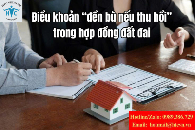 Hợp đồng đất đai với điều khoản “đền bù nếu thu hồi”: khi nào doanh nghiệp có quyền yêu cầu và vai trò luật sư giúp đàm phán?