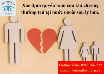 Xác định quyền nuôi con khi cha/mẹ thường trú tại nước ngoài sau ly hôn.