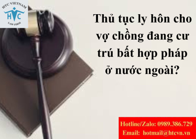 Thủ tục ly hôn cho vợ chồng đang cư trú bất hợp pháp ở nước ngoài?