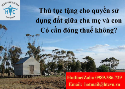Thủ tục tặng cho quyền sử dụng đất giữa cha mẹ và con – Có cần đóng thuế không?